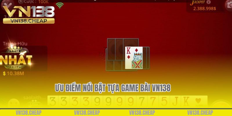 Ưu điểm nổi bật tựa game bài VN138