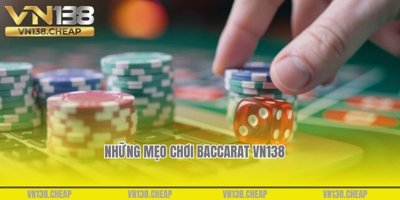 Những mẹo chơi Baccarat VN138 bất bại cho tân thủ