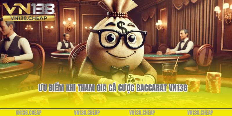 Những ưu điểm khi tham gia cá cược Baccarat VN138