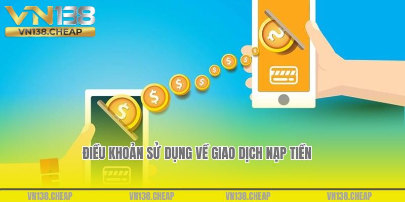 Điều khoản sử dụng về giao dịch nạp tiền tại VN138