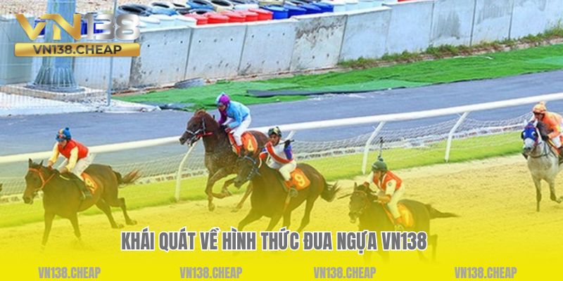 Khái quát về hình thức đua ngựa VN138