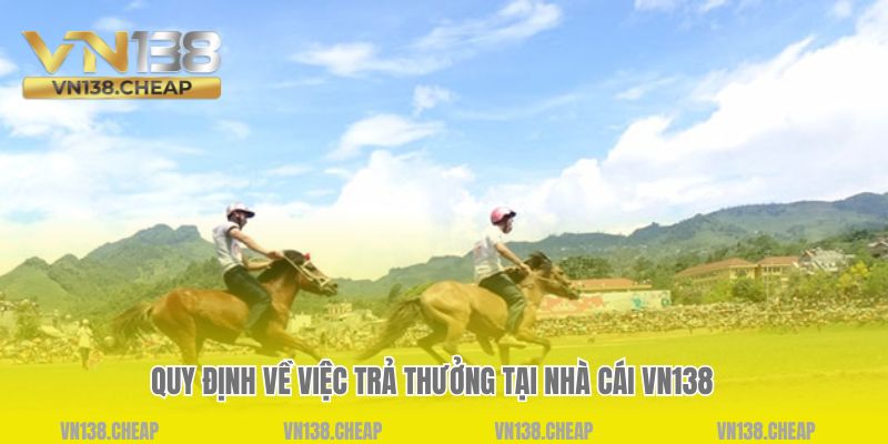 Quy định về việc trả thưởng tại nhà cái VN138