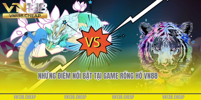 Những điểm nổi bật tại game Rồng Hổ VN88